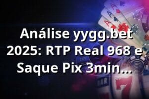 📊 Análise yygg.bet 2025: RTP Real 96,8% e Saque Pix