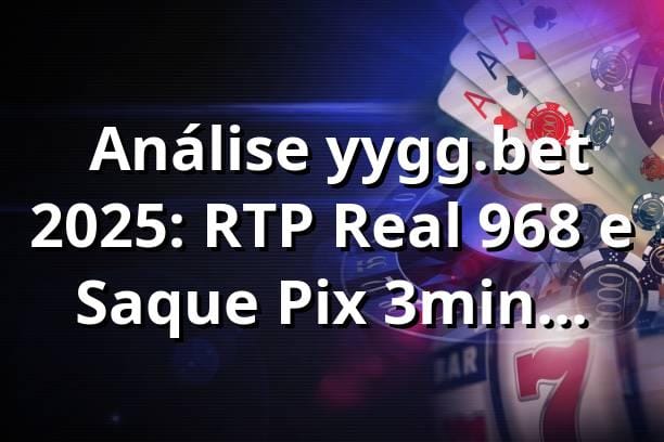 📊 Análise yygg.bet 2025: RTP Real 96,8% e Saque Pix
