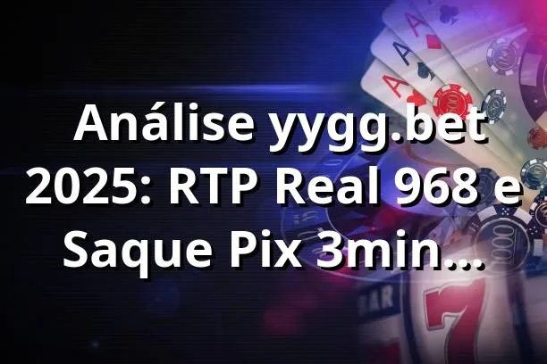 📊 Análise yygg.bet 2025: RTP Real 96,8% e Saque Pix