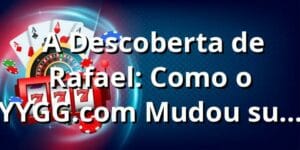 🎰 A Descoberta de Rafael: Como o YYGG.com Mudou sua Visão Sobre Cassinos Online