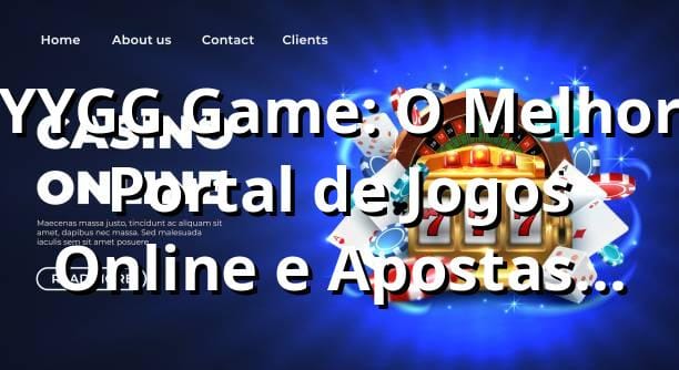 YYGG Game: O Melhor Portal de Jogos Online e Apostas Esportivas no Brasil