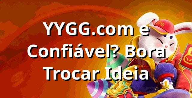 YYGG.com e Confiável? Bora Trocar Ideia 😎