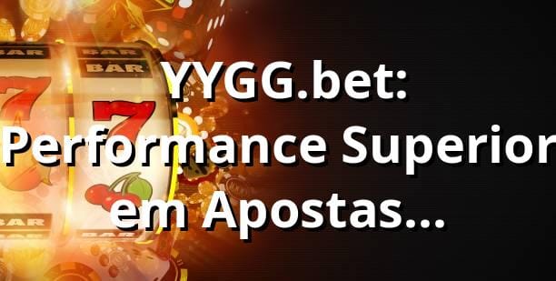 📊 YYGG.bet: Performance Superior em Apostas Esportivas - RTP 97,3%, Saques Pix em 18min