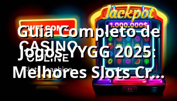 Guia Completo de Jogos YYGG 2025: Melhores Slots, Crash e Apostas Esportivas