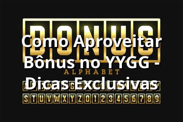 Como Aproveitar Bônus no YYGG - Dicas Exclusivas