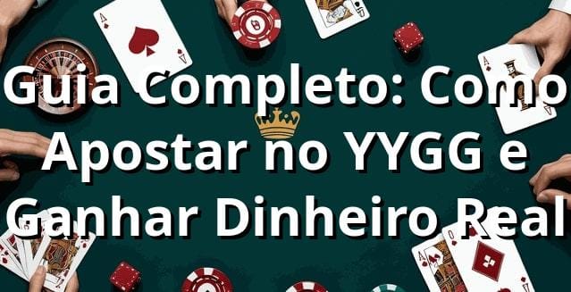 Guia Completo: Como Apostar no YYGG e Ganhar Dinheiro Real